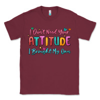 Burgundy i don't need your attitude i brought my own Classic Tee - MaliasSmallBusiness
