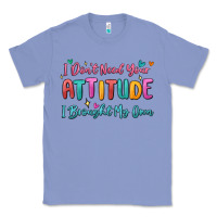 Colony Blue i don't need your attitude i brought my own Classic Tee - MaliasSmallBusiness