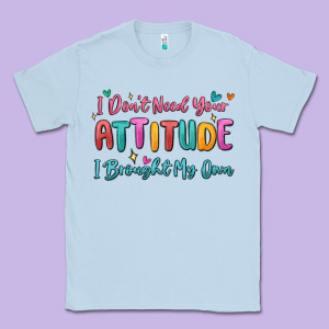 I Don't Need Your Attitude I Brought My Own Classic Tee Designed By Maliassmallbusiness