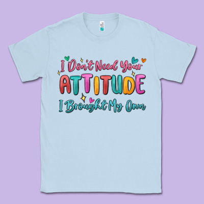 I Don't Need Your Attitude I Brought My Own Classic Tee Designed By Maliassmallbusiness