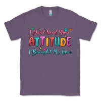 Lavender i don't need your attitude i brought my own Classic Tee - MaliasSmallBusiness