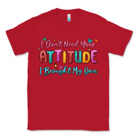 Red i don't need your attitude i brought my own Classic Tee - MaliasSmallBusiness