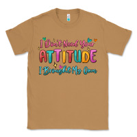 Toasted Coconut i don't need your attitude i brought my own Classic Tee - MaliasSmallBusiness