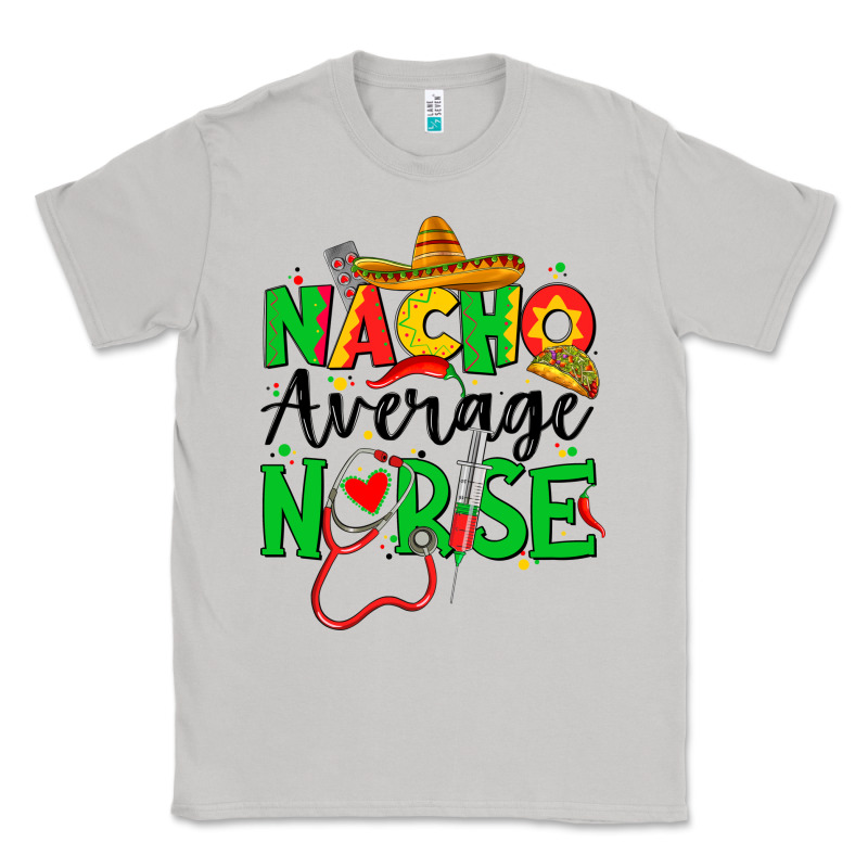 Nacho Average Nurse Classic Tee by JahusDesignShop | Teevron