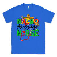True Royal nacho average nurse Classic Tee - JahusDesignShop