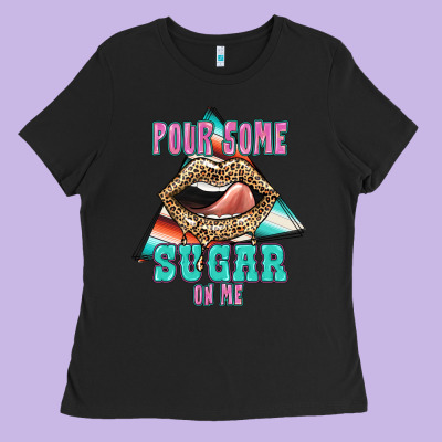 Pour Some Sugar On Me Ladies Tee Designed By Jahusdesignshop