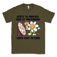 Army Green here's to another year of pretending i know what i Classic Tee - MaliasSmallBusiness