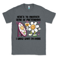 Charcoal Heather here's to another year of pretending i know what i Classic Tee - MaliasSmallBusiness