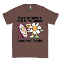Chestnut here's to another year of pretending i know what i Classic Tee - MaliasSmallBusiness
