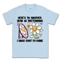 Dusty Blue here's to another year of pretending i know what i Classic Tee - MaliasSmallBusiness