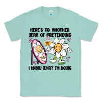 Seafoam here's to another year of pretending i know what i Classic Tee - MaliasSmallBusiness