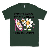 Sports Green here's to another year of pretending i know what i Classic Tee - MaliasSmallBusiness