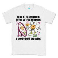 White here's to another year of pretending i know what i Classic Tee - MaliasSmallBusiness