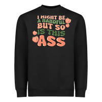 Black i might be a handful but so is this ass Heavyweight Sweatshirt - MaliasSmallBusiness
