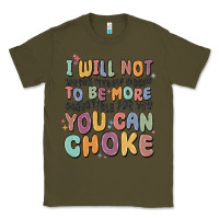 Army Green i will not water myself down to be more digestible Classic Tee - MaliasSmallBusiness