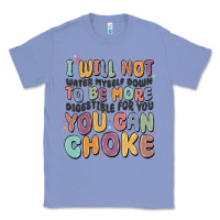 Colony Blue i will not water myself down to be more digestible Classic Tee - MaliasSmallBusiness