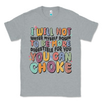 Heather Grey i will not water myself down to be more digestible Classic Tee - MaliasSmallBusiness