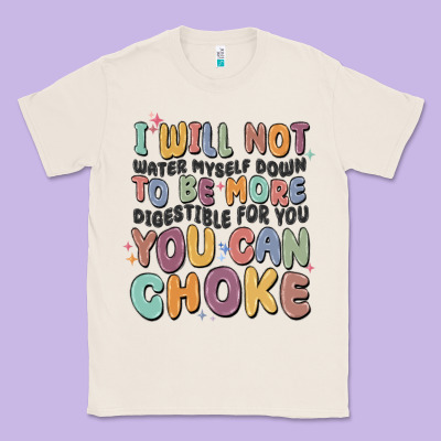 I Will Not Water Myself Down To Be More Digestible Classic Tee Designed By Maliassmallbusiness