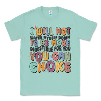 Seafoam i will not water myself down to be more digestible Classic Tee - MaliasSmallBusiness