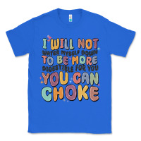 True Royal i will not water myself down to be more digestible Classic Tee - MaliasSmallBusiness