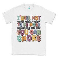 White i will not water myself down to be more digestible Classic Tee - MaliasSmallBusiness
