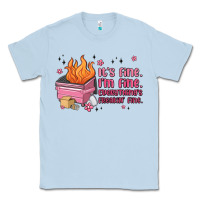 Dusty Blue it's fine i'm fine everything's freakin' fine Classic Tee - MaliasSmallBusiness