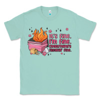 Seafoam it's fine i'm fine everything's freakin' fine Classic Tee - MaliasSmallBusiness
