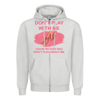 Dove Grey Don't Play With Me Cause My Dad Don't Play About Me Zipper Hoodie - Bettercallsaul