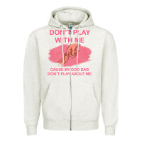 Oatmeal Heather Don't Play With Me Cause My Dad Don't Play About Me Zipper Hoodie - Bettercallsaul