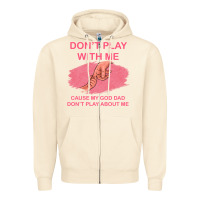 Sandshell Don't Play With Me Cause My Dad Don't Play About Me Zipper Hoodie - Bettercallsaul