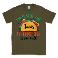 Army Green i'm a slut for tacos a tac ho if you will Classic Tee - MaliasSmallBusiness