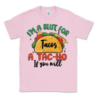 Bubblegum Pink i'm a slut for tacos a tac ho if you will Classic Tee - MaliasSmallBusiness