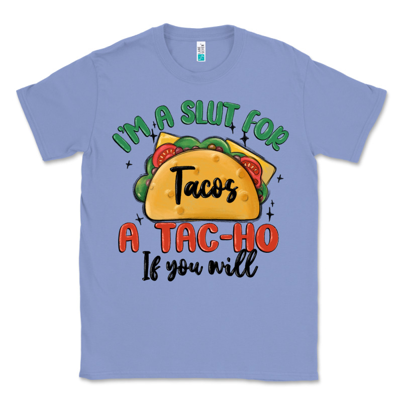 I'm A Slut For Tacos A Tac Ho If You Will Classic Tee by MaliasSmallBusiness | Teevron