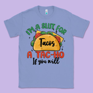 I'm A Slut For Tacos A Tac Ho If You Will Classic Tee Designed By Maliassmallbusiness