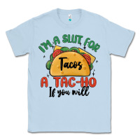 Dusty Blue i'm a slut for tacos a tac ho if you will Classic Tee - MaliasSmallBusiness