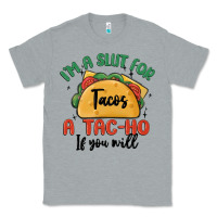 Heather Grey i'm a slut for tacos a tac ho if you will Classic Tee - MaliasSmallBusiness