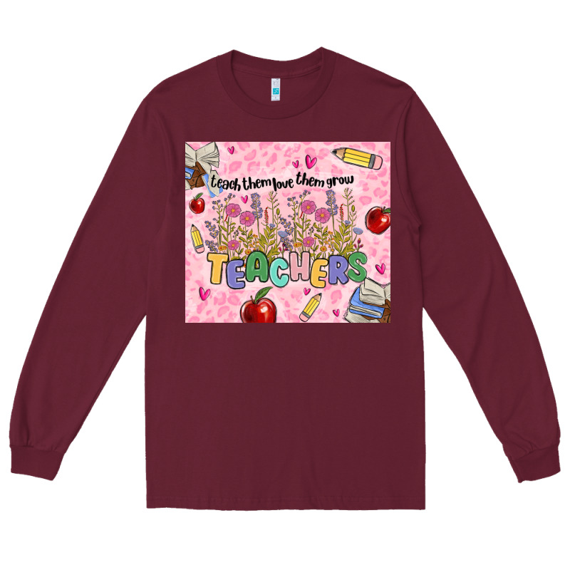 Teachers Teach Them Love Them Grow Long Sleeve Tee by MaliasSmallBusiness | Teevron