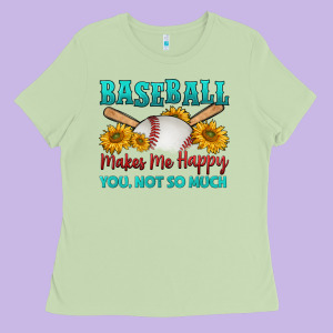 Baseball Makes Me Happy You, Not So Much Ladies Tee Designed By Hra Design Shop