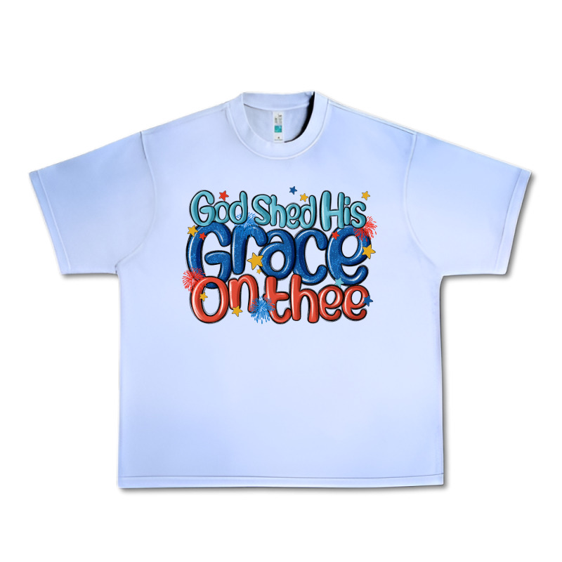 God Shed His Grace On The Thee Urban Heavy Tee by MaliasSmallBusiness | Teevron