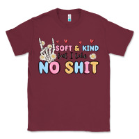 Burgundy soft and kind but i take no shit Classic Tee - MaliasSmallBusiness