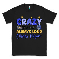 Black crazy proud always loud cheer mom Classic Tee - MaliasSmallBusiness