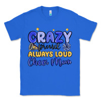 True Royal crazy proud always loud cheer mom Classic Tee - MaliasSmallBusiness