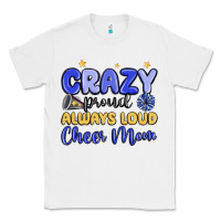 White crazy proud always loud cheer mom Classic Tee - MaliasSmallBusiness