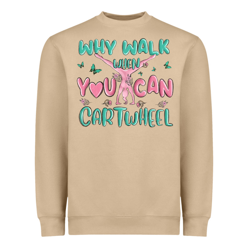 Why Walk Then You Can Cartwheel Heavyweight Sweatshirt by MaliasSmallBusiness | Teevron