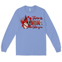 Colony Blue there is gnome one like you Long Sleeve Tee - NancyCooperArtShop