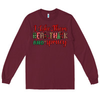 Burgundy i like them real thick and sprucy Long Sleeve Tee - MaliasSmallBusiness