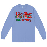 I Like Them Real Thick And Sprucy Long Sleeve Tee | Teevron