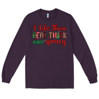 Plum i like them real thick and sprucy Long Sleeve Tee - MaliasSmallBusiness