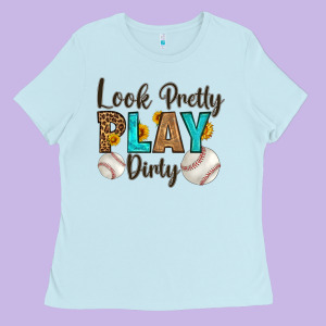 Look Pretty  Play Dirty Ladies Tee Designed By Hra Design Shop