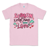 Bubblegum Pink season everything with love Classic Tee - MaliasSmallBusiness